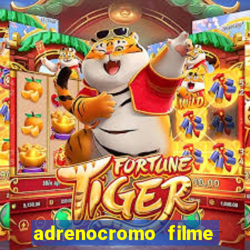 adrenocromo filme onde assistir